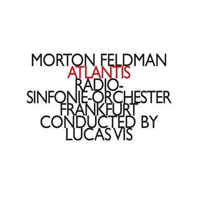 Radio-Sinfonie-Orchester Frankfurt Morton Feldman: Atlantis