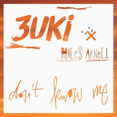 Miles Arnell/3uki Don't Know Me