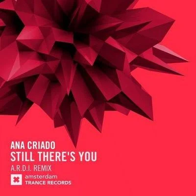 Ana Criado/A.R.D.I. Still Theres You (A.R.D.I. Remix)