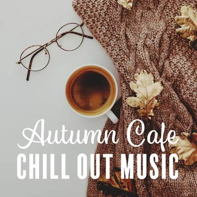 Chillout Café/Café Ibiza/Wonderful Chillout Music Ensemble Autumn Cafe Chill Out Music: Perfect Relaxing & Soothing Chill Out 2019, Coffee Chillout, Deep Vibrations, Delicious Coffee with Friends