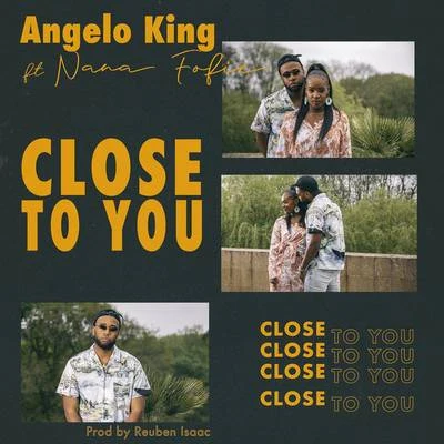 Angelo king/Nana Fofie Close To You