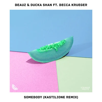 Becca Krueger/BEAUZ/Ducka Shan/Kastilione Somebody (Kastilione Remix)