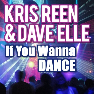 Kris Reen If You Wanna Dance