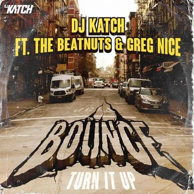 DJ Katch bounce (turn IT up) (feat. the beat nuts Greg nice)