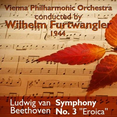 Vienna Philharmonic Orchestra Ludwig van Beethoven - Symphony No. 3 'Eroica' (1944)