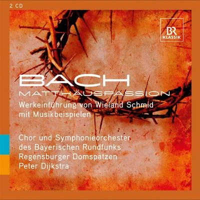 Chor des Bayerischen Rundfunks/Wilke te Brummelstroete/Symphonieorchester des Bayerischen Rundfunks/Christian Bruckner/Detlef Roth/Peter Dijkstra Bach, J.S.: St. Matthew Passion - Werkeinfuhrung