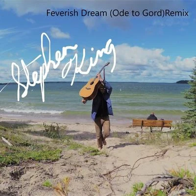 Stephen King Feverish Dream (Ode to Gord) [Remix]