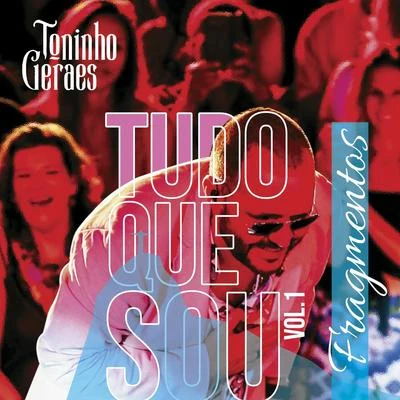 Toninho Geraes Tudo Que Sou, Vol. 1: Fragmentos (Ao Vivo)