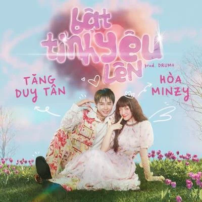 Tăng Duy Tân/Hoa Minzy Bật Tình Yêu Lên