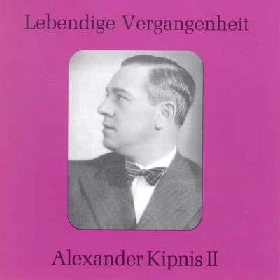 Alexander Kipnis Lebendige Vergangenheit - Alexander Kipnis (Vol.2)