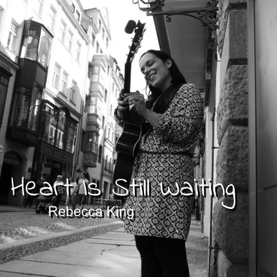 Rebecca King Heart Is Still Waiting