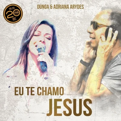 Dunga/Adriana Arydes Eu Te Chamo Jesus (feat. Adriana Arydes)