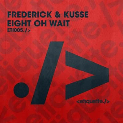 Frederick &amp; Kusse Eight Oh Wait