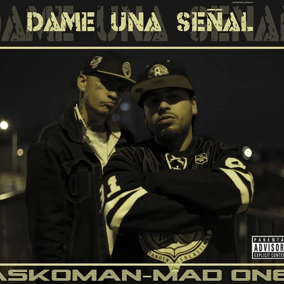 Mad One/Askoman Dame una Se–al