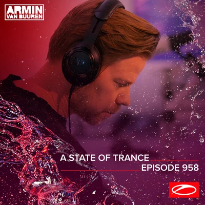 Armin van Buuren/Armin van Buuren ASOT Radio/Ferry Corsten ASOT 958 - A State Of Trance Episode 958