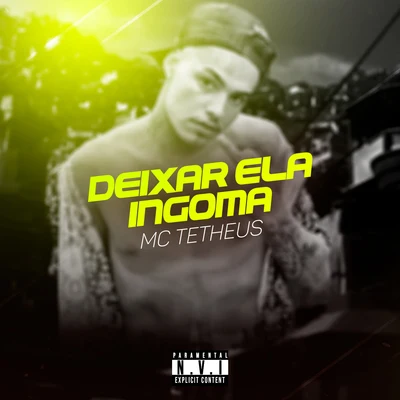 MC Tetheus Deixar Ela Ingoma