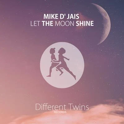 Mike D Jais Let The Moon Shine