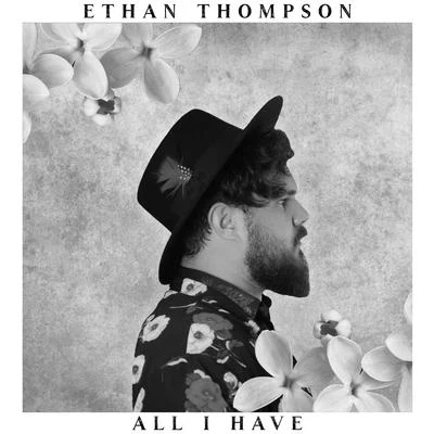 Ethan Thompson All I Have