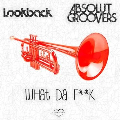 Absolut Groovers/Lookback What Da ****