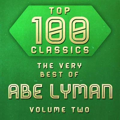 Abe Lyman Top 100 Classics - The Very Best of Abe Lyman Volume 2