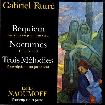 Emile Naoumoff Gabriel Fauré - Requiem, Nocturnes, Trois Melodies