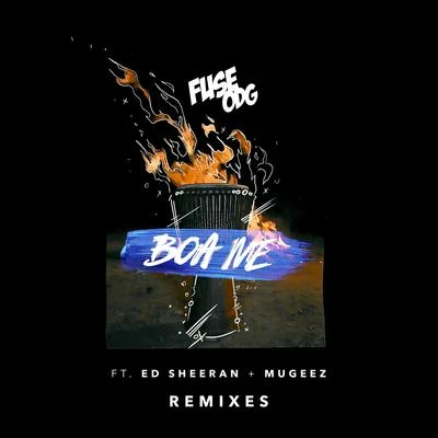 Ed Sheeran/Fuse Odg Boa Me (feat. Ed Sheeran & Mugeez) [Remixes]