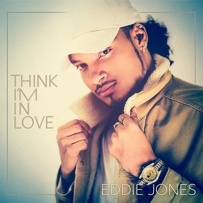 Eddie Jones Think I'm In Love