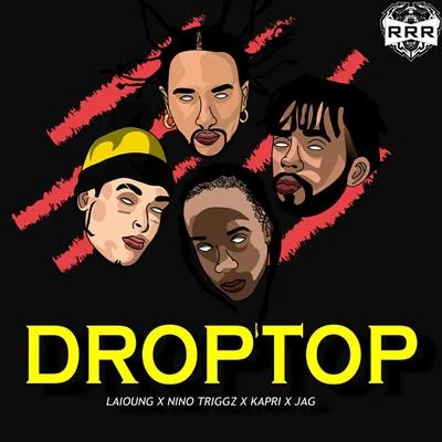 Jag/Laioung/Nino Triggz/Kapri Droptop