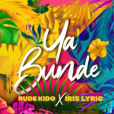 Iris Lyric/Rude Kido Ya Bunde