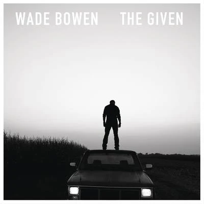 Wade Bowen The Given