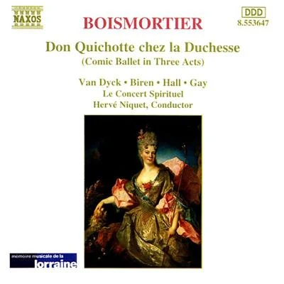 Stephan van Dyck/Richard Biren/Concert Spirituel Ensemble/Paul Gay/Meredith Hall/Hervé Niquet BOISMORTIER: Don Quichotte chez la Duchesse (Don Quixote at the Duchess)