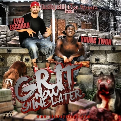 Etho Escobar/Young Twon Grit Now **** Later