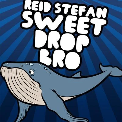 Reid Stefan Sweet Drop Bro