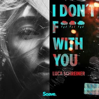 Luca Schreiner I Don't **** With You