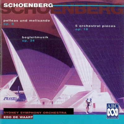 Sydney Symphony Orchestra/Edo de Waart Schoenberg: Pelleas und Melisande, 5 Pieces For Orchestra, Begleitmusik