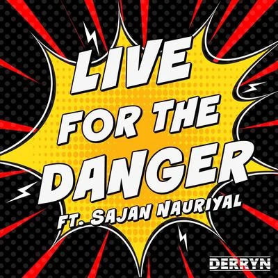 Sajan Nauriyal/Derryn Live for the Danger (feat. Sajan Nauriyal)