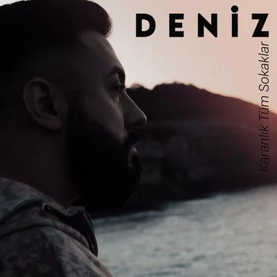 Deniz Karanlık Tüm Sokaklar