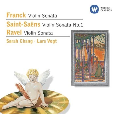 Sarah Chang/Lars Vogt Franck: Violin Sonata - Saint-Saëns: Violin Sonata No.1 - Ravel: Violin Sonata