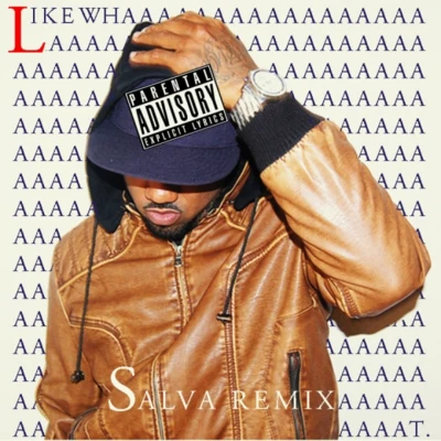 Salva Like Whaaat (Salva Remix)