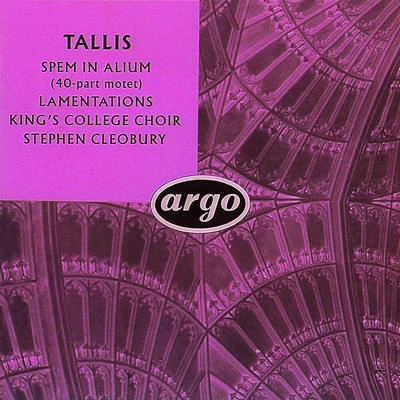 Choir of Kings College Cambridge Tallis: Spem in alium; The Lamentations of Jeremiah