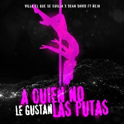 Villa el Que Se Guilla/Dean David/Nejo A Quien No Le Gustan las Putas (feat. Ñejo)