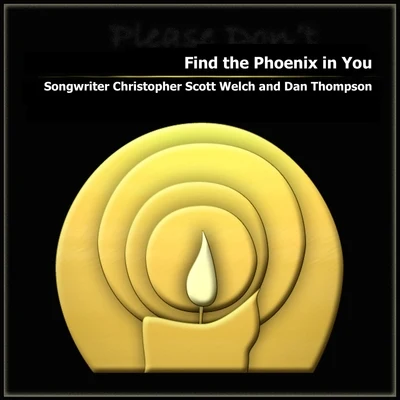 Dan Thompson/Songwriter Christopher Scott Welch Find the Phoenix in You