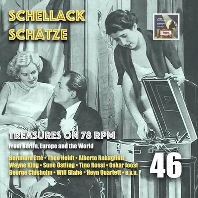 Alberto Rabagliati/Manuel Ponce/Gerd Karlick/Ewald Walter/Tino Rossi/Theo Hanschmann Schellack Schätze - Treasures on 78 rpm from Berlin, Europe and the World, Vol. 46