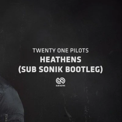 Sub Sonik Heathens (Sub Sonik Bootleg)