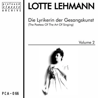 Lotte Lehmann Die Lyrikerin der Gesangskunst, Vol. 2