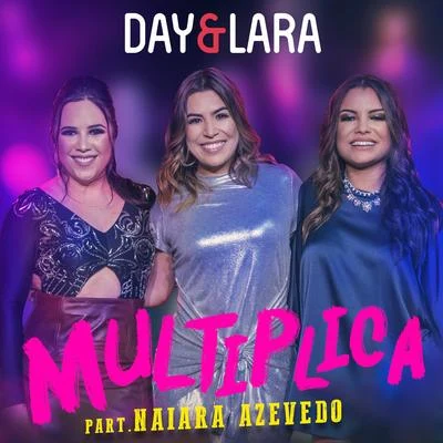 Day & Lara Multiplica (Participação especial de Naiara Azevedo) [Ao vivo]