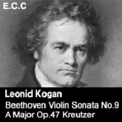 Leonid Kogan Beethoven Violin Sonata No 9 A Major Op 47KreutzerViolin Sonata No 6 A MajorOp 30 1