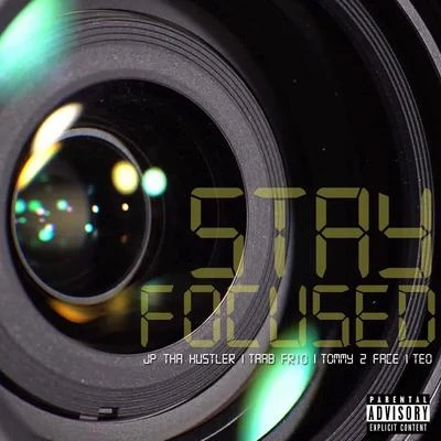 JP Tha Hustler/Teo/Taab Frio/Tommy 2 Face Stay Focused