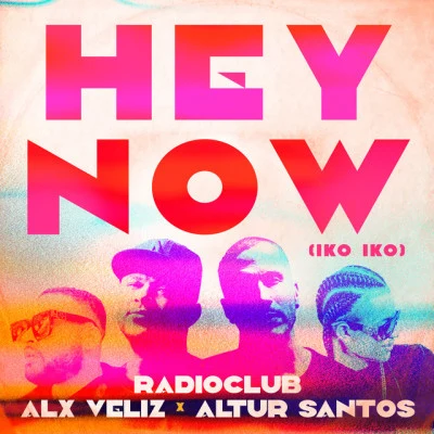 Alx Veliz/RadioClub/Altur Santos Hey Now (Iko Iko)