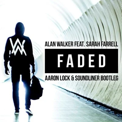 Aaron Lock Faded (Aaron Lock x Soundliner Bootleg)